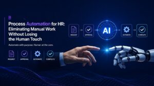 Process Automation for HR: Eliminating Manual Work Without Losing the Human Touch