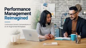 Performance Management Reimagined: Continuous Growth Conversations in an AI-Augmented Workplace